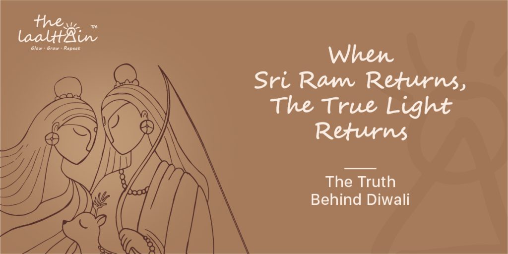 When Sri Ram Returns, the True Light Returns: The truth behind Diwali